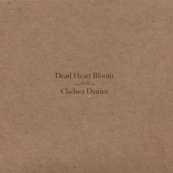 Dead Heart Bloom-Chelsea Diaries